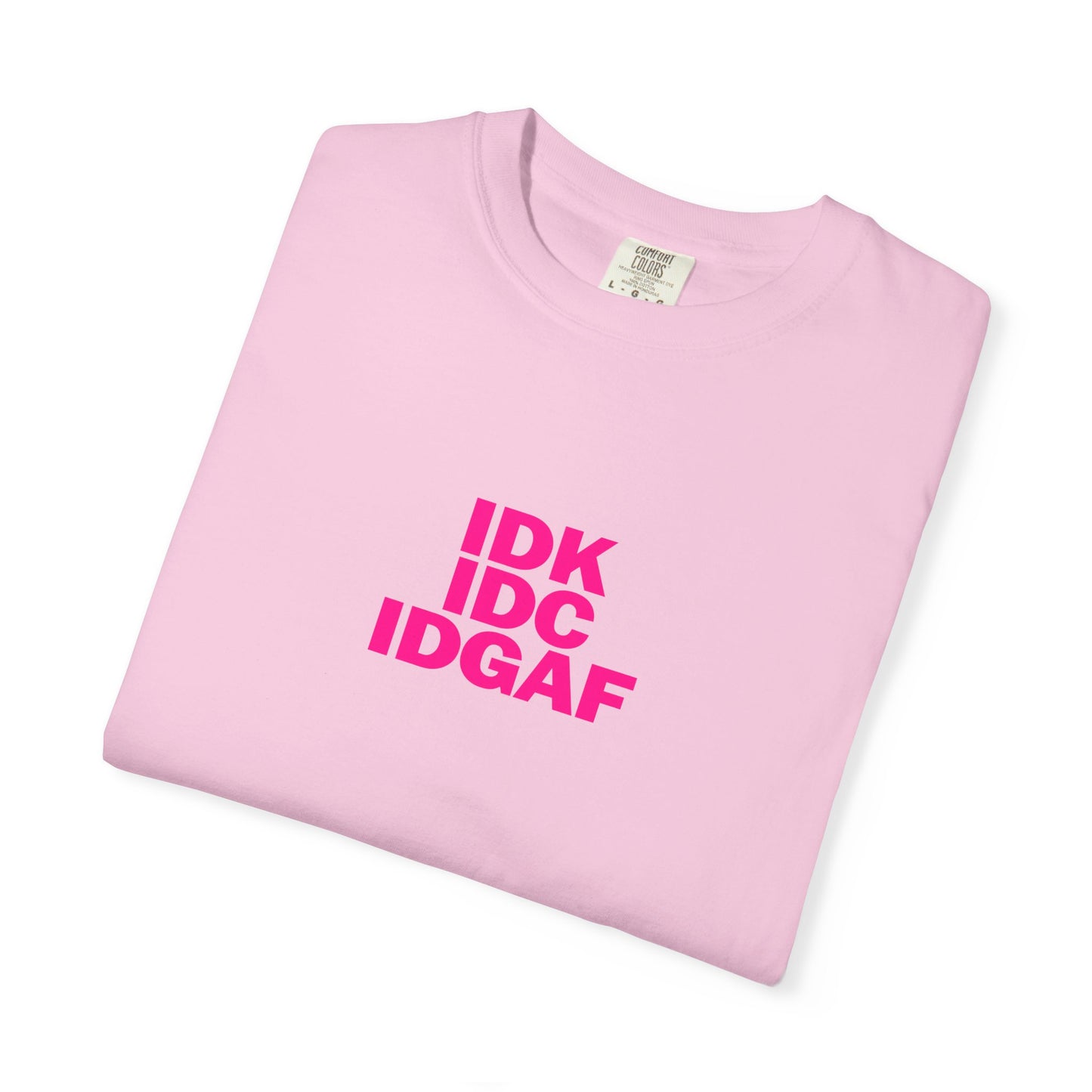 "IDK, IDC, IDGAF" Slogn T-shirt.