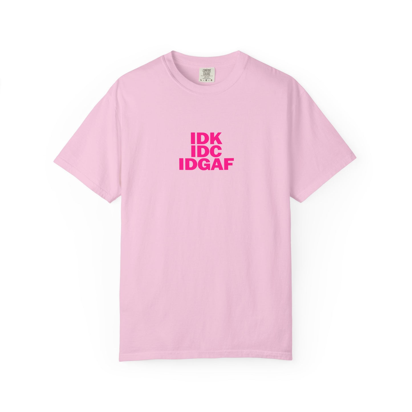 "IDK, IDC, IDGAF" Slogn T-shirt.