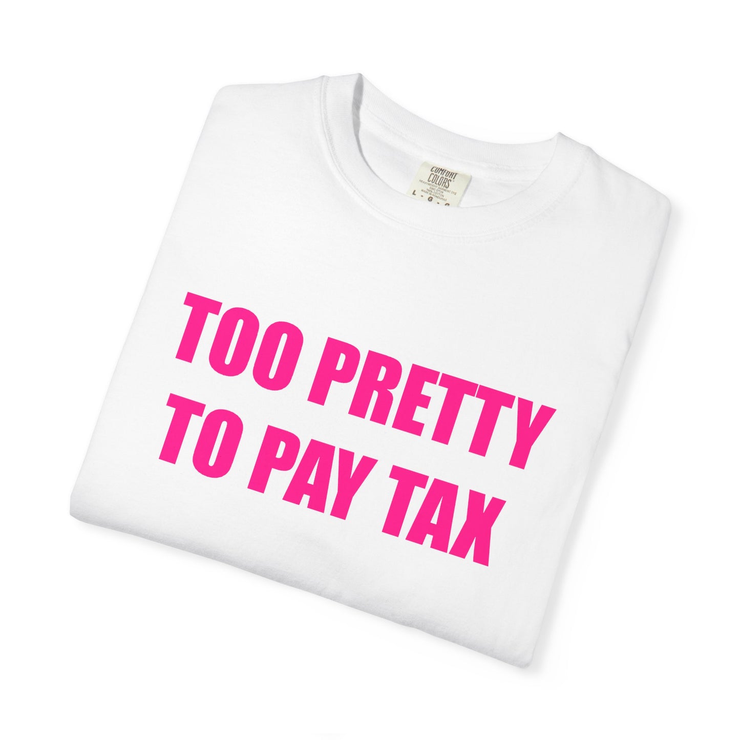 "TOO PRETTY TO PAY TAX" Slogan T-shirt