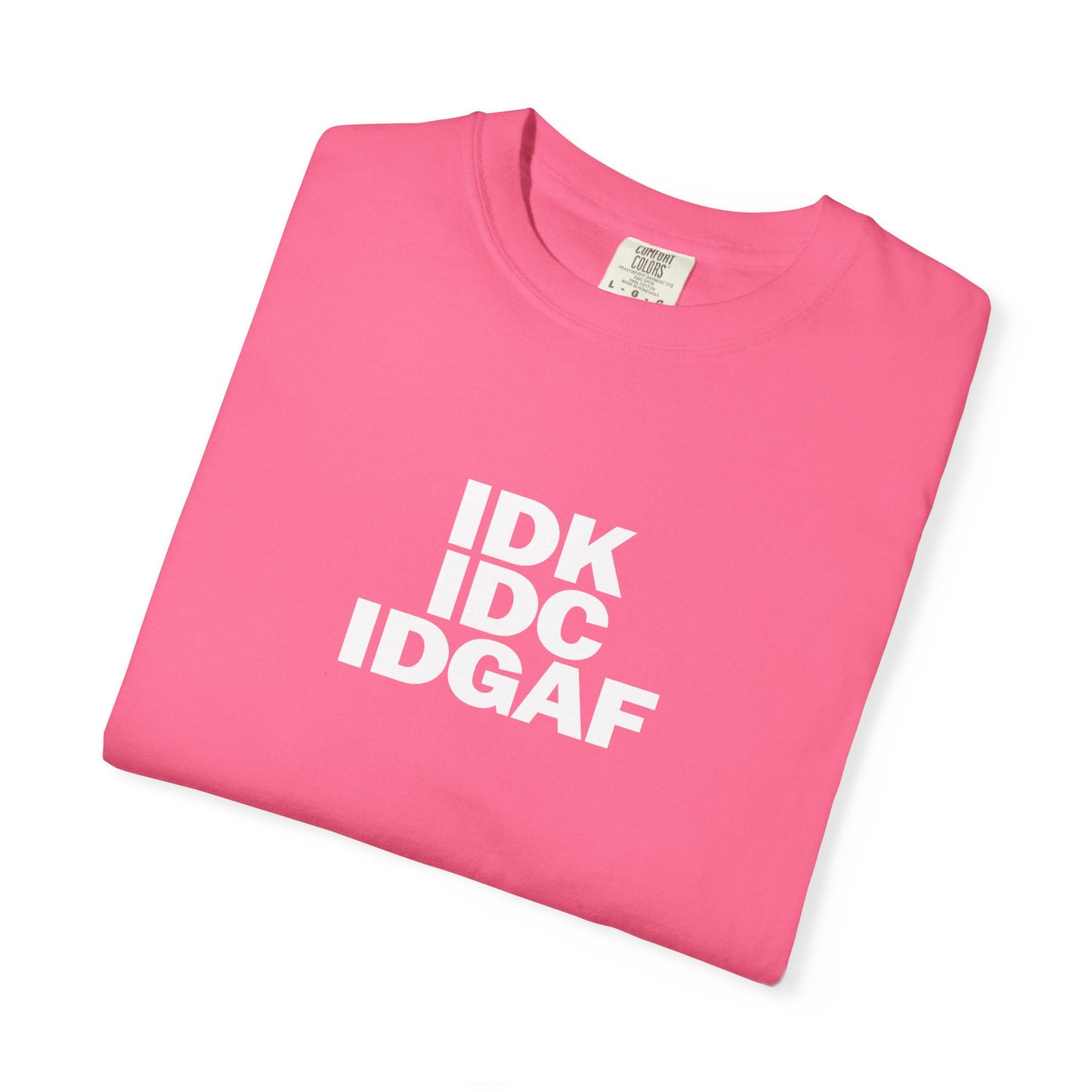 "IDK, IDC, IDGAF" Slogn T-shirt.