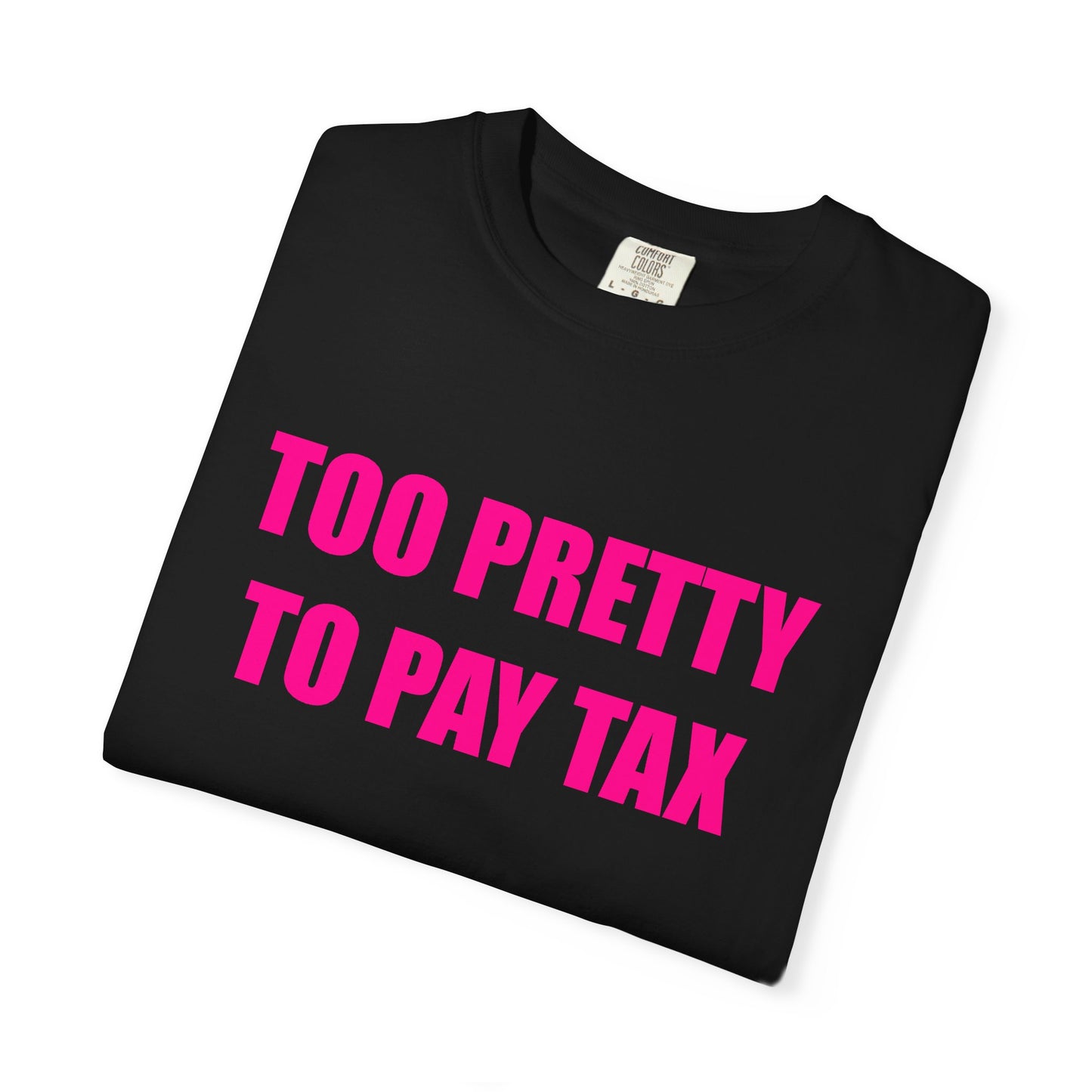 "TOO PRETTY TO PAY TAX" Slogan T-shirt