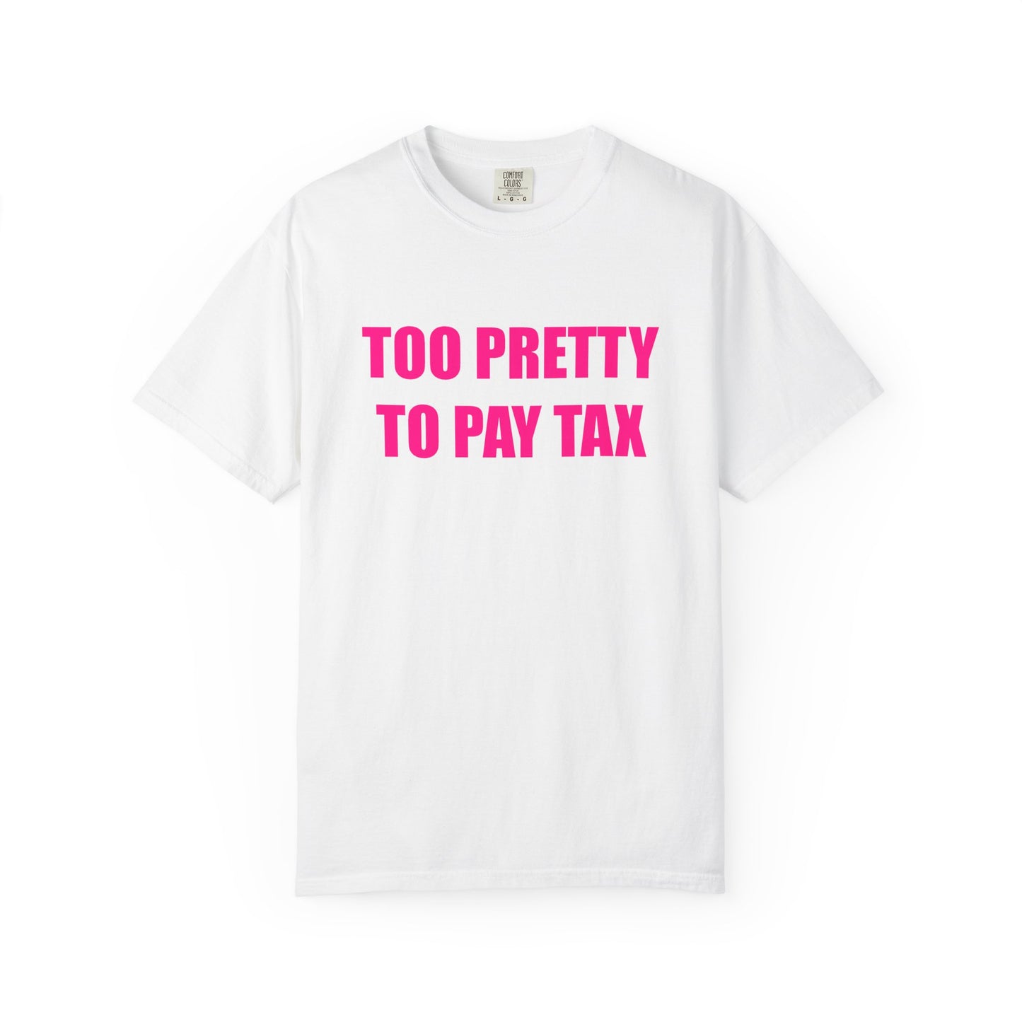 "TOO PRETTY TO PAY TAX" Slogan T-shirt