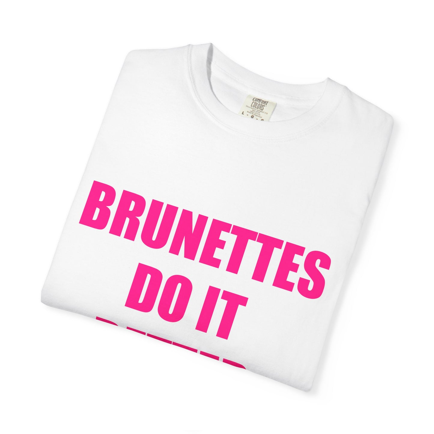 "BRUNETTES DO IT BETTER" Slogan T-shirt