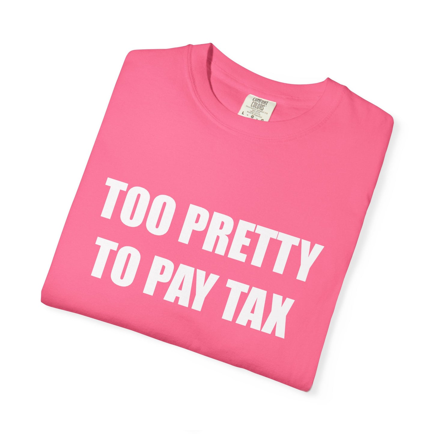 "TOO PRETTY TO PAY TAX" Slogan T-shirt