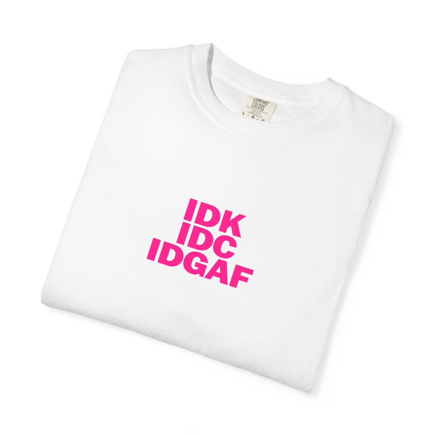 "IDK, IDC, IDGAF" Slogn T-shirt.