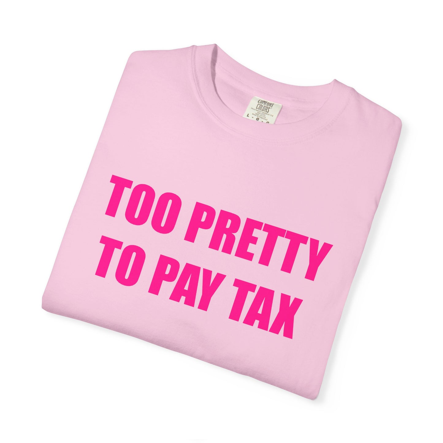 "TOO PRETTY TO PAY TAX" Slogan T-shirt