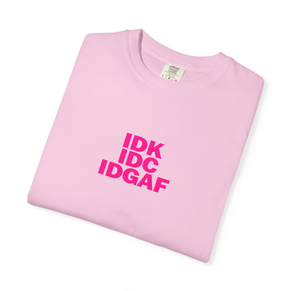 "IDK, IDC, IDGAF" Slogn T-shirt.