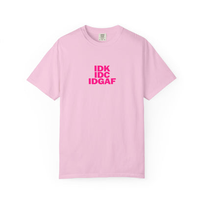 "IDK, IDC, IDGAF" Slogn T-shirt.