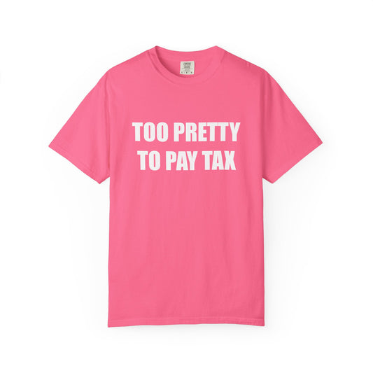 "TOO PRETTY TO PAY TAX" Slogan T-shirt