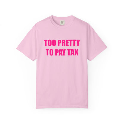 "TOO PRETTY TO PAY TAX" Slogan T-shirt