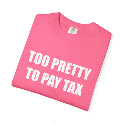 "TOO PRETTY TO PAY TAX" Slogan T-shirt