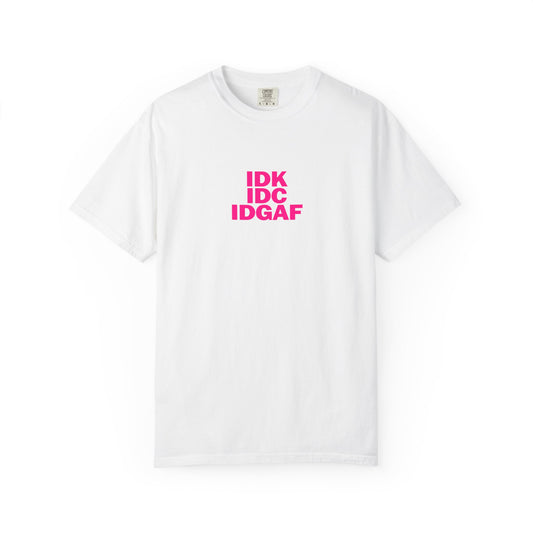 "IDK, IDC, IDGAF" Slogn T-shirt.